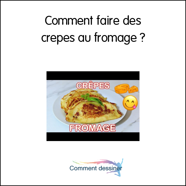 Comment faire des crepes au fromage